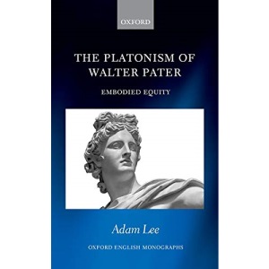 The Platonism of Walter Pater: Embodied Equity (Oxford English Monographs)
