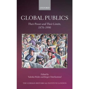 Global Publics: Their Power and their Limits, 1870-1990 (Studies of the German Historical Institute, London)