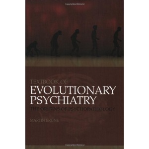 Textbook of Evolutionary Psychiatry: The origins of psychopathology