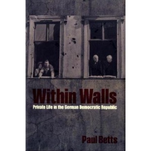 Within Walls: Private Life in the German Democratic Republic
