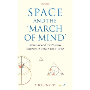 Space and the 'March of Mind': Literature and the Physical Sciences in Britain 1815-1850