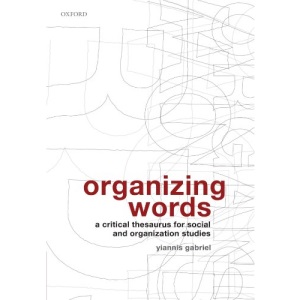 Organizing Words: A Critical Thesaurus for Social and Organization Studies