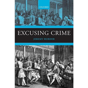 Excusing Crime (Oxford Monographs on Criminal Law and Justice)