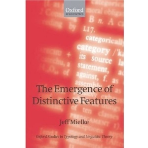 The Emergence of Distinctive Features (Oxford Studies in Typology and Linguistic Theory)