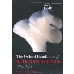 Oxford Handbook of Auditory Science: The Ear: 1 (Oxford Library of Psychology)