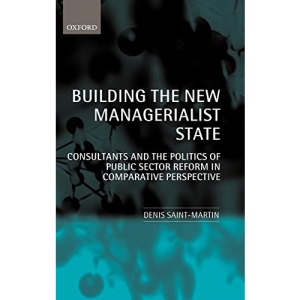 Building the New Managerialist State: Consultants and the Politics of Public Sector Reform in Comparative Perspective