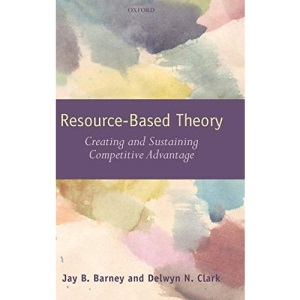 Resource-Based Theory: Creating and Sustaining Competitive Advantage