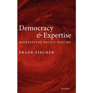 Democracy and Expertise: Reorienting Policy Inquiry