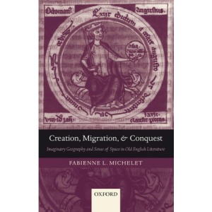 Creation, Migration, and Conquest: Imaginary Geography and Sense of Space in Old English Literature
