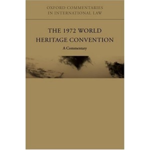 The 1972 World Heritage Convention: A Commentary (Oxford Commentaries on International Law)