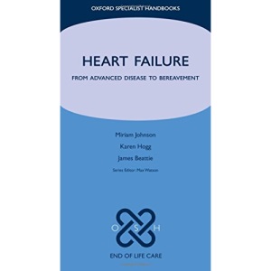 Heart Failure: From Advanced Disease to Bereavement (Oxford Specialist Handbooks in End of Life Care)