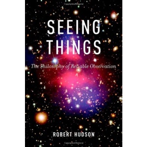 Seeing Things: The Philosophy of Reliable Observation