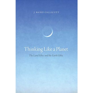 Thinking Like a Planet: The Land Ethic and the Earth Ethic