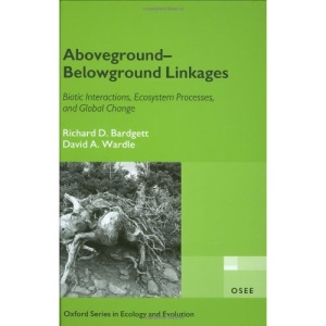 Aboveground-Belowground Linkages: Biotic Interactions, Ecosystem Processes, and Global Change (Oxford Series in Ecology and Evolution)