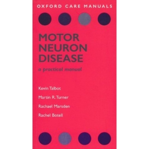 Motor Neuron Disease: A Practical Manual (Oxford Care Manuals)