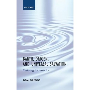 Barth, Origen, and Universal Salvation: Restoring Particularity