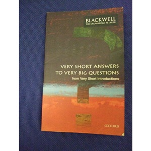 Very Short Answers to Very Big Questions (from: Very Short introductions)