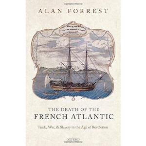 The Death of the French Atlantic: Trade, War, and Slavery in the Age of Revolution