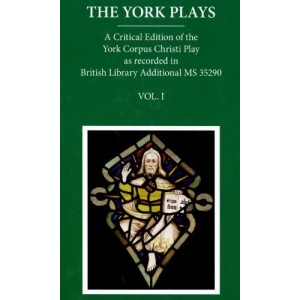 The York Plays: VoIume 1 The Text (Early English Text Society Supplementary Series)