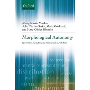 Morphological Autonomy: Perspectives From Romance Inflectional Morphology (Oxford Linguistics)