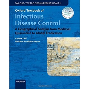 Oxford Textbook of Infectious Disease Control: A Geographical Analysis from Medieval Quarantine to Global Eradication (Oxford Textbooks In Public Health)
