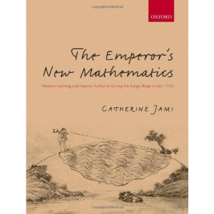 The Emperor's New Mathematics: Western Learning and Imperial Authority During the Kangxi Reign (1662-1722)