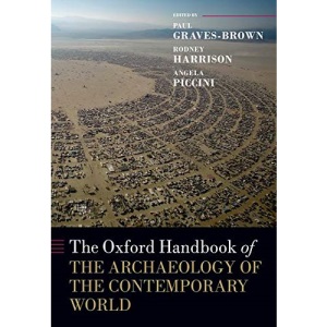 The Oxford Handbook of the Archaeology of the Contemporary World (Oxford Handbooks)