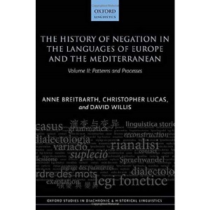 The History of Negation in the Languages of Europe and the Mediterranean: Volume II: Patterns and Processes: 40 (Oxford Studies in Diachronic and Historical Linguistics)