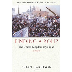 Finding a Role?: The United Kingdom 1970-1990 (New Oxford History of England)