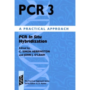 PCR 3: PCR in Situ Hybridization: A Practical Approach: PCR in Situ Hybridization Vol 3 (Practical Approach Series)