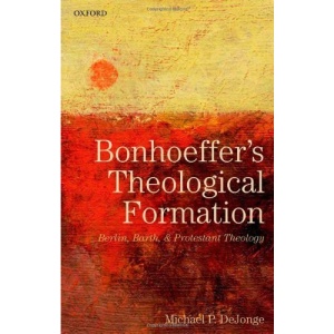 Bonhoeffer's Theological Formation: Berlin, Barth, and Protestant Theology
