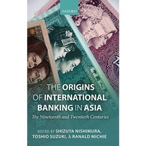 The Origins of International Banking in Asia: The Nineteenth and Twentieth Centuries