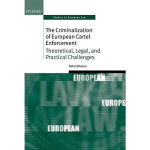 The Criminalization of European Cartel Enforcement: Theoretical, Legal, and Practical Challenges (Oxford Studies in European Law)