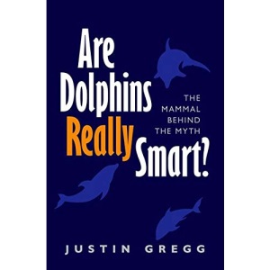 Are Dolphins Really Smart?: The mammal behind the myth