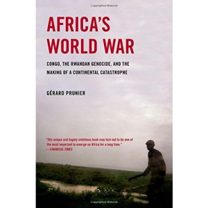Africa's World War: Congo, the Rwandan Genocide, and the Making of a Continental Catastrophe