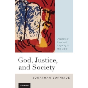 God, Justice, and Society: Aspects of Law and Legality in the Bible
