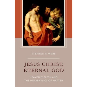 Jesus Christ, Eternal God: Heavenly Flesh and the Metaphysics of Matter