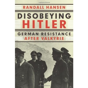 Disobeying Hitler: German Resistance After Valkyrie
