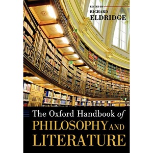The Oxford Handbook of Philosophy and Literature (Oxford Handbooks)
