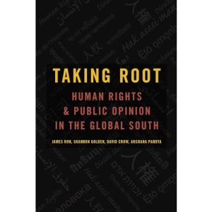 Taking Root: Human Rights and Public Opinion in the Global South (Oxford Studies in Culture and Politics)