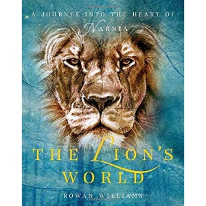 The Lion's World: A Journey Into the Heart of Narnia