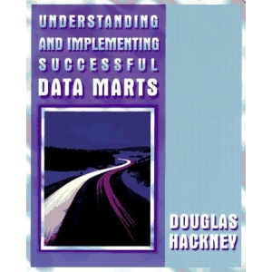 Understanding and Implementing Successful Data Marts (A-W Developers Press)