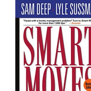 Smart Moves: 140 Checklists To Bring Out The Best From You And Your Team, Revised Edition