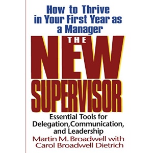 The New Supervisor: How to Thrive in Your First Year as a Manager