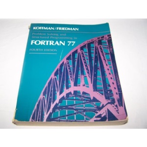 Problem Solving and Structured Programming in Fortran 77