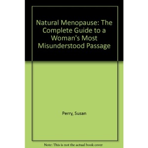 Natural Menopause: The Complete Guide to a Woman's Most Misunderstood Passage