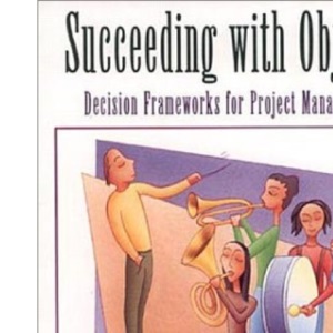 Succeeding with Objects: Decision Frameworks for Project Management