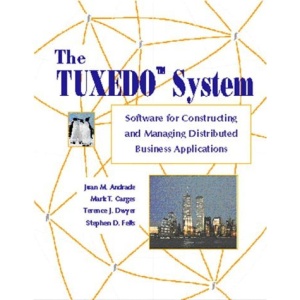 The TUXEDO System: A Guide to Constructing Distributed Business Applications