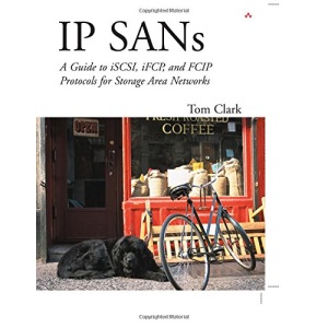 Ip Sans: An Introduction to Iscsi, Ifcp, and Fcip Storage Area Networks
