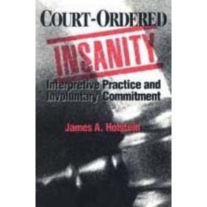 Court-Ordered Insanity: Interpretive Practice and Involuntary Commitment (Social problems & social issues)